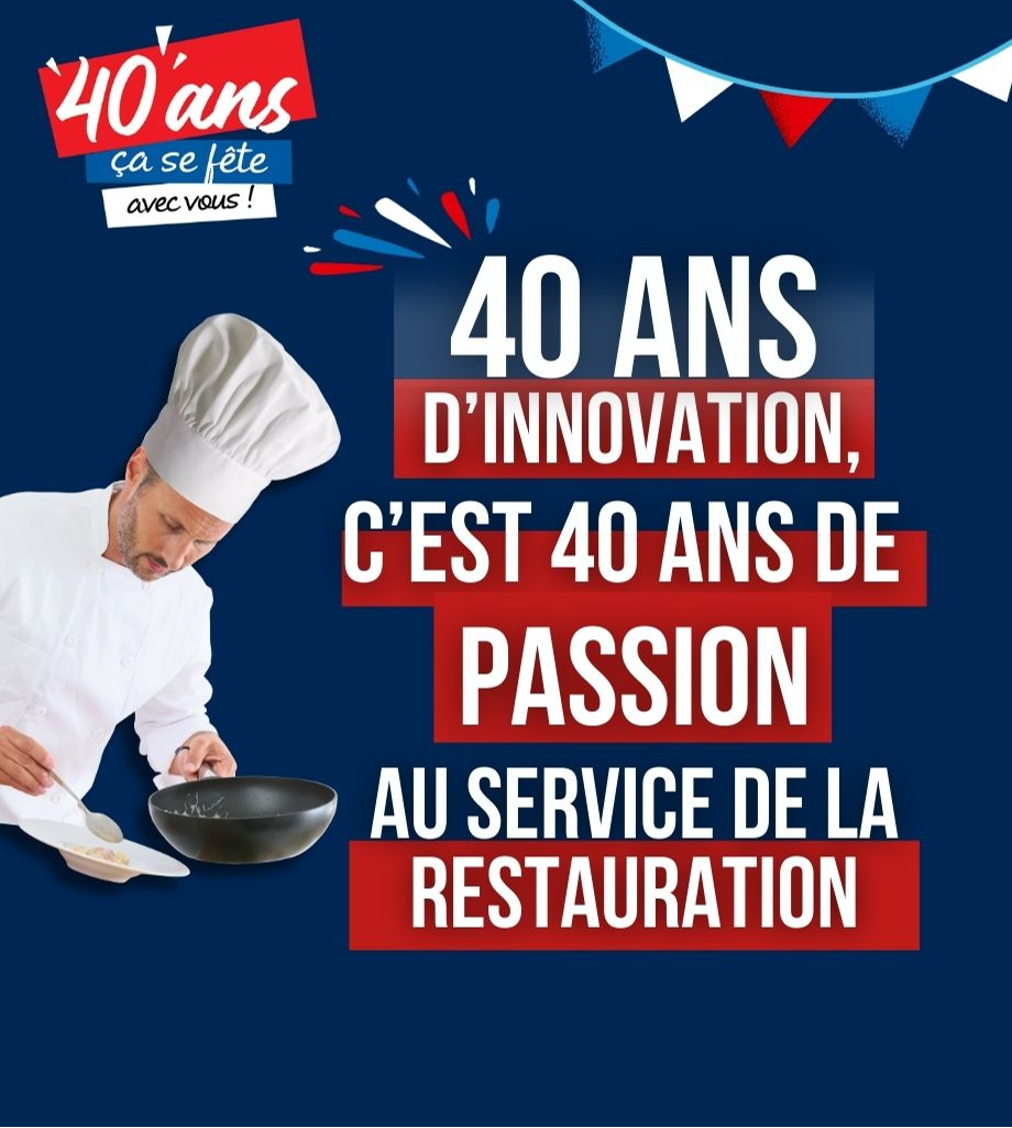 40 ans d'innovations, c'est 40 ans de passion au service de la restauration.